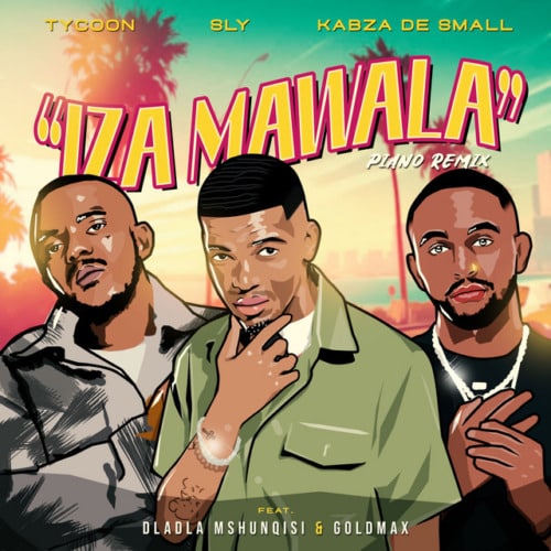 Kabza De Small & Tycoon – Iza Mawala ft. Sly, Dladla Mshunqisi & Goldmax